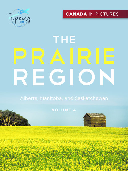Title details for Canada In Pictures--The Prairie Region--Volume 4--Alberta, Manitoba, and Saskatchewan by Tripping Out - Available